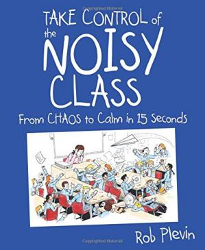 Take control of the noisy class : from chaos to calm in 15 seconds - Epub + Converted Pdf